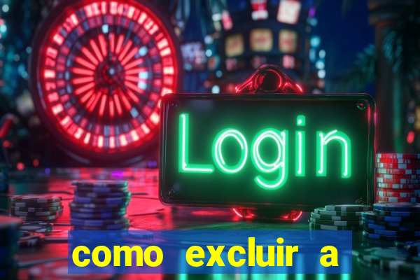 como excluir a conta do fortune tiger